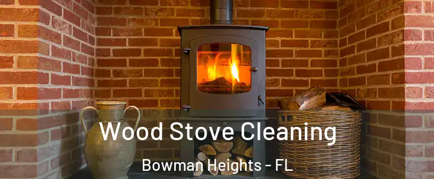 Wood Stove Cleaning Bowman Heights - FL