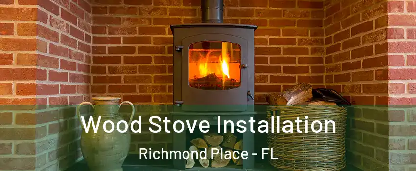 Wood Stove Installation Richmond Place - FL