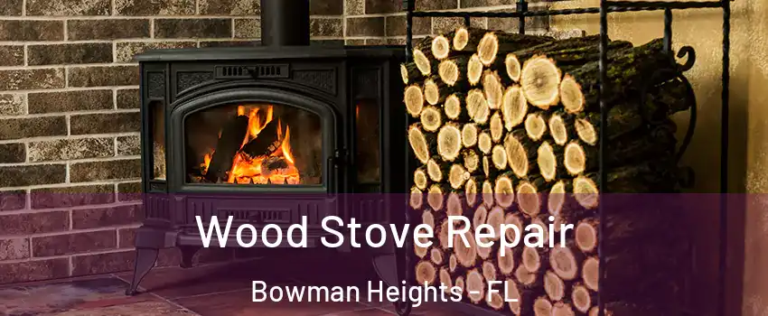 Wood Stove Repair Bowman Heights - FL