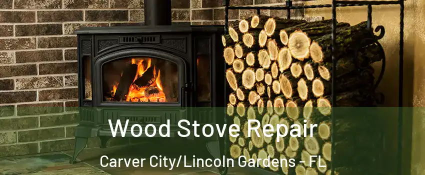 Wood Stove Repair Carver City/Lincoln Gardens - FL