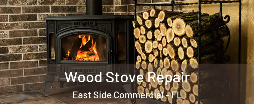 Wood Stove Repair East Side Commercial - FL