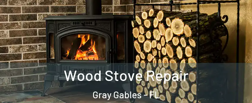 Wood Stove Repair Gray Gables - FL