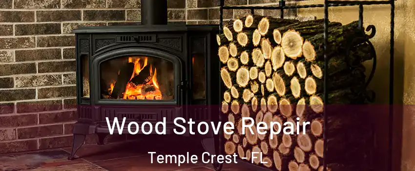 Wood Stove Repair Temple Crest - FL